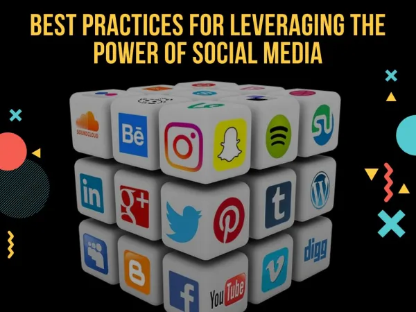 Best Practices for Leveraging the Power of Social Media
