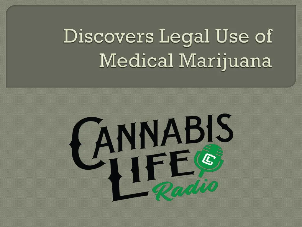 discovers legal use of medical marijuana