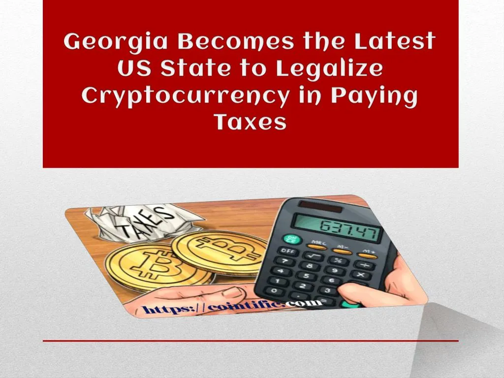 georgia becomes the latest us state to legalize cryptocurrency in paying taxes