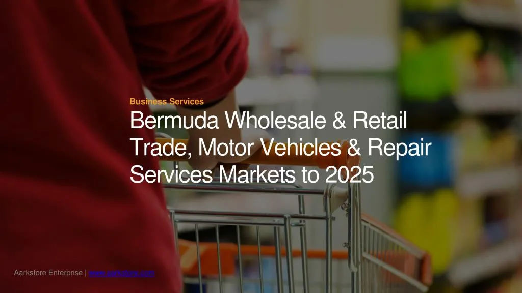 business services bermuda wholesale retail trade motor vehicles repair services markets to 2025