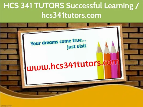 HCS 341 TUTORS Successful Learning / hcs341tutors.com