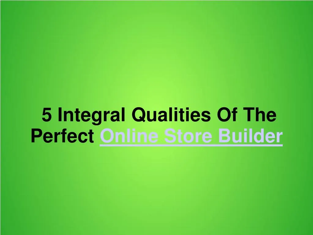 5 integral qualities of the perfect online store builder