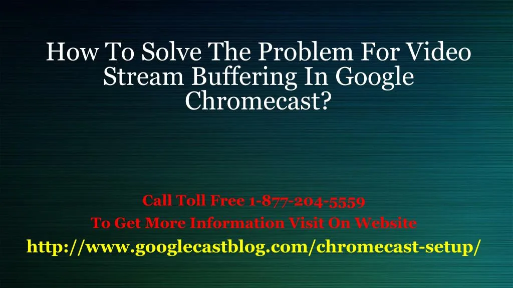 how to solve the problem for video stream buffering in google chromecast