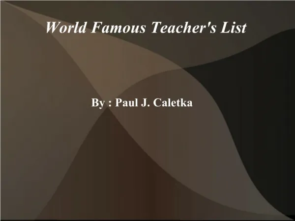 Paul J. Caletka : List of World Famous Teachers