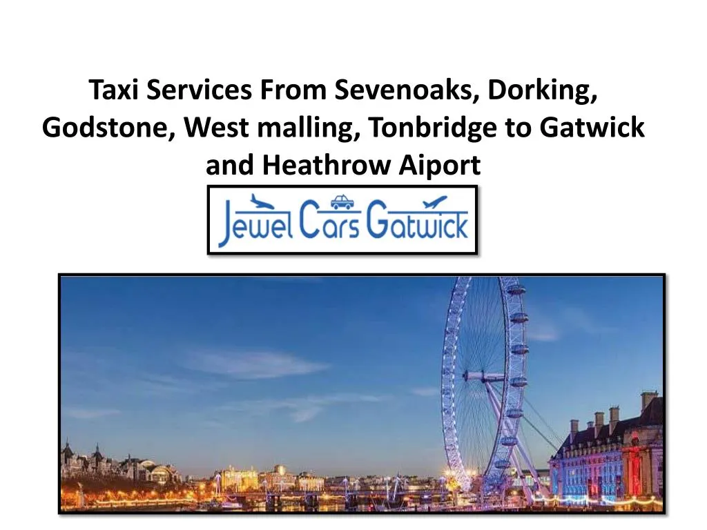 taxi services from sevenoaks dorking godstone west malling tonbridge to gatwick and heathrow aiport