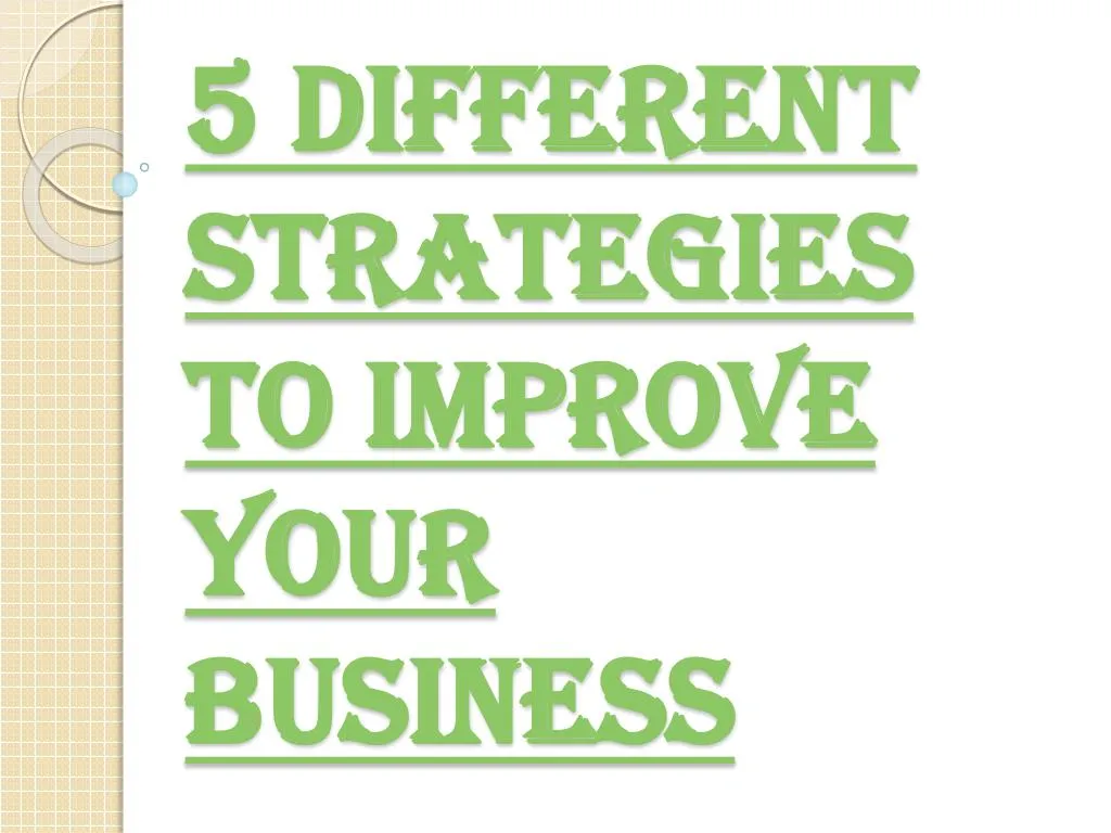 5 different strategies to improve your business