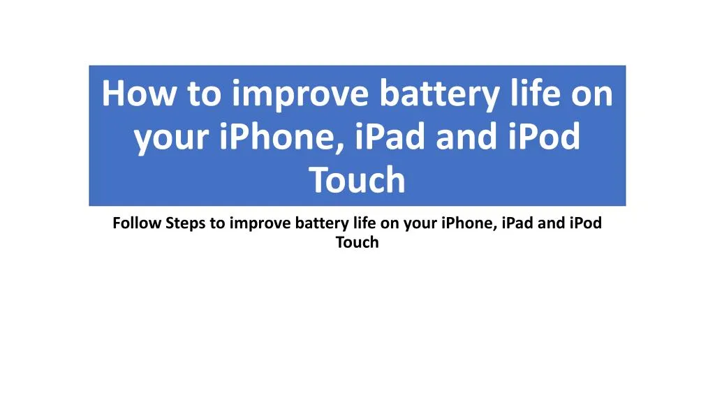 how to improve battery life on your iphone ipad and ipod touch