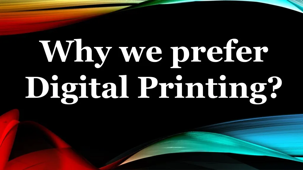 why we prefer digital printing