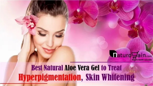 Best Natural Aloe Vera Gel to Treat Hyperpigmentation, Skin Whitening