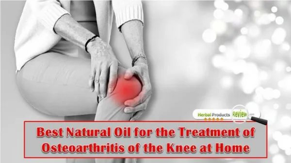 Best Natural Oil for the Treatment of Osteoarthritis of the Knee at Home