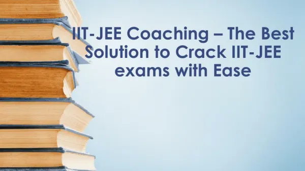 IIT-JEE Coaching â€“ The Best Solution to Crack IIT-JEE exams with Ease