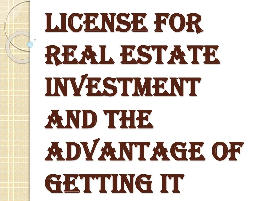 license for real estate investment and the advantage of getting it