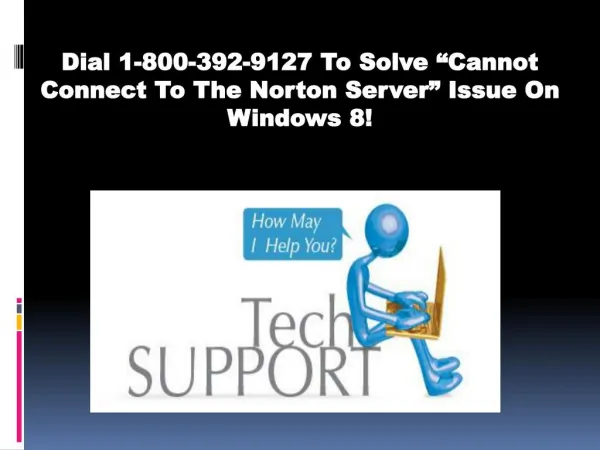 Dial 1-800-392-9127 To Solve “Cannot Connect To The Norton Server” Issue On Windows 8