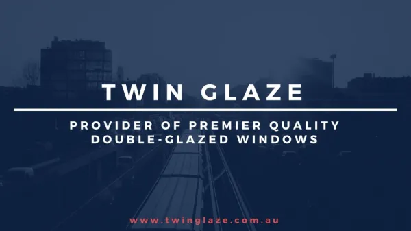 Twin Glaze- Provider of Premier Quality Double-Glazed Windows