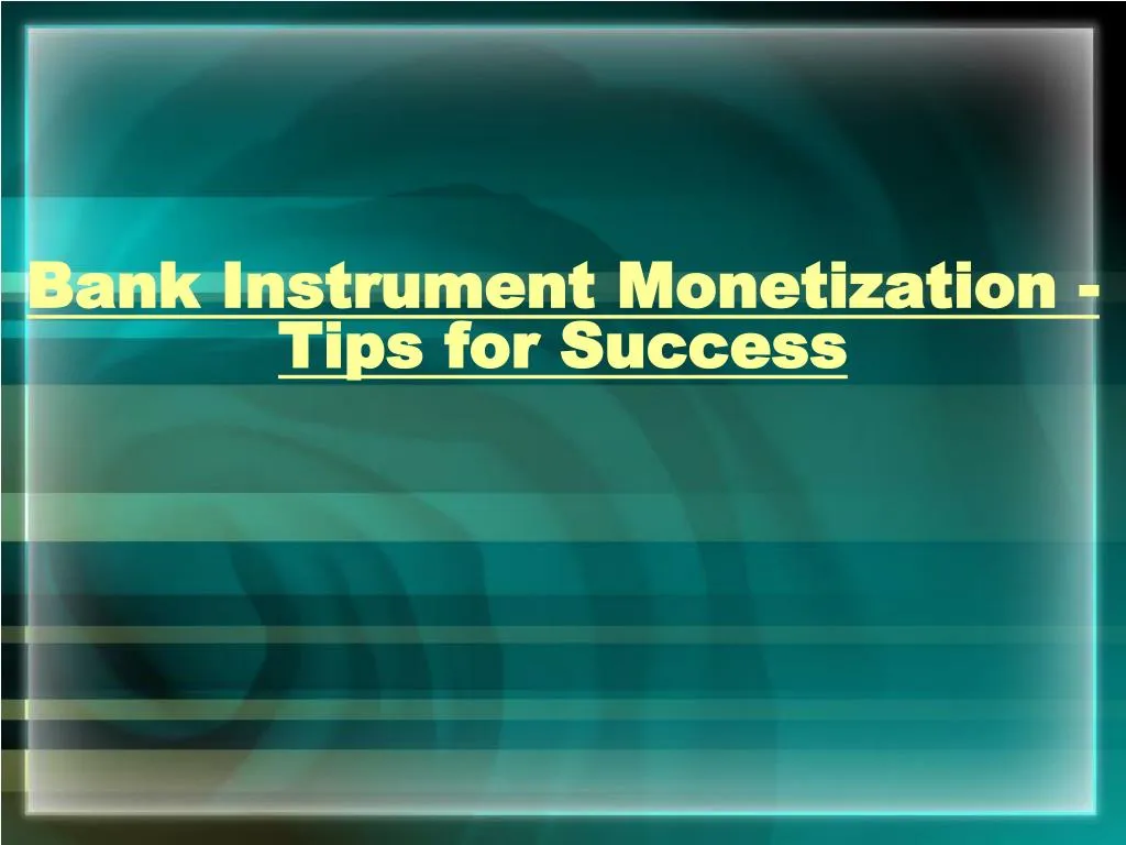 bank instrument monetization tips for success