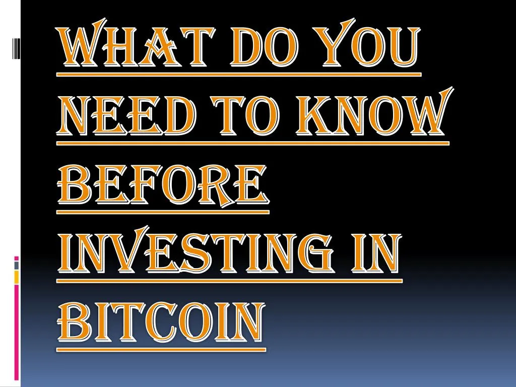 what do you need to know before investing in bitcoin
