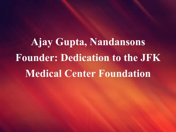 Ajay Gupta, Nandansons Founder Dedication to the JFK Medical Center Foundation