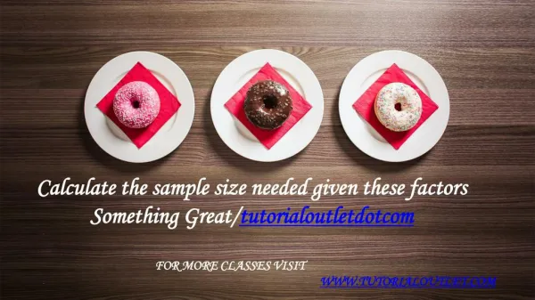 Calculate the sample size needed given these factors Something Great /tutorialoutletdotcom