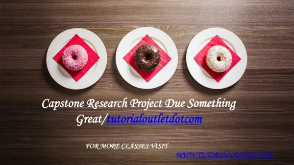 Capstone Research Project Due Something Great /tutorialoutletdotcom