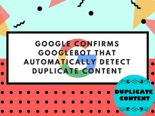 Google Confirms Googlebot that Automatically Detect Duplicate Content - slide 1