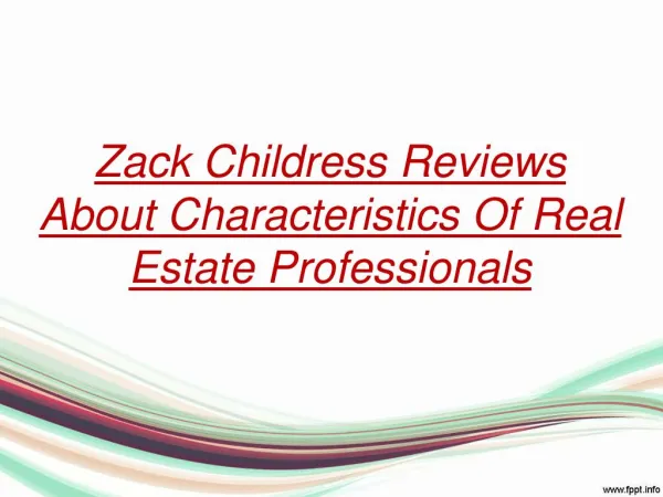 Zack Childress Reviews About Characteristics Of Real Estate Professionals