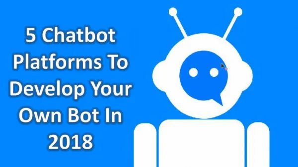 5 Chatbot Platforms To Develop Your Own Bot In 2018