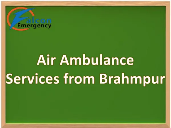 Emergency Medical Support Air Ambulance Services from Brahmpur by Falcon Emergency