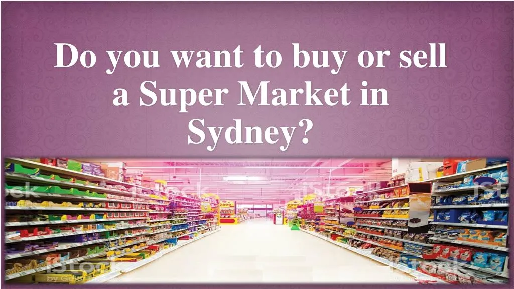 do you want to buy or sell a super market in sydney