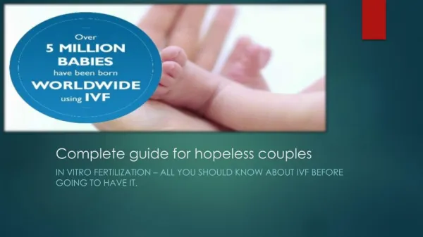 IVF (In Vitro Fertilization) - Complete guide for hopeless couples. - PowerPoint PPT Presentation
