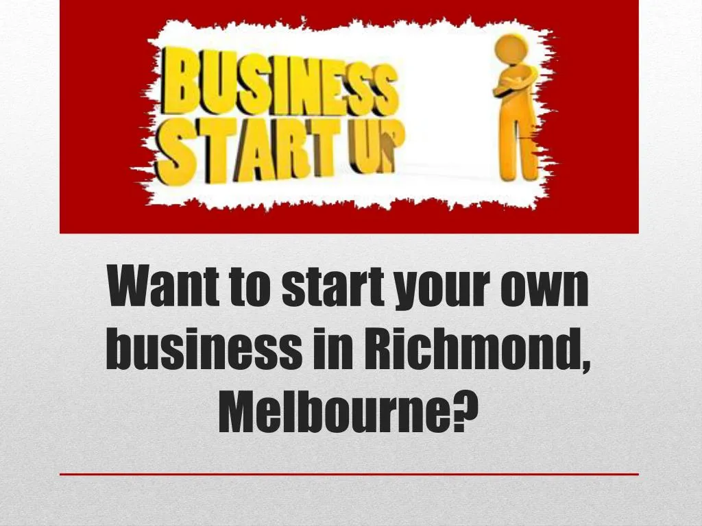 want to start your own business in richmond melbourne