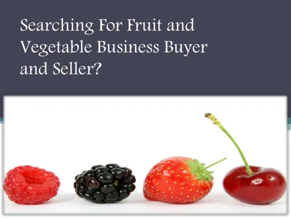 Searching For Fruit and Vegetable Business Buyer and Seller?
