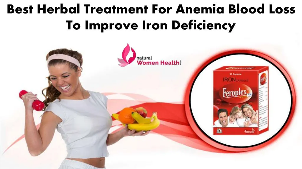 PPT - Best Herbal Treatment for Anemia Blood Loss to Improve Iron ...