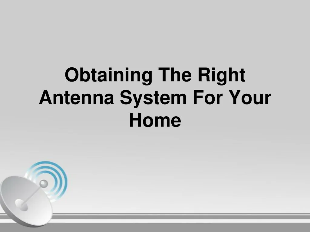 obtaining the right antenna system for your home