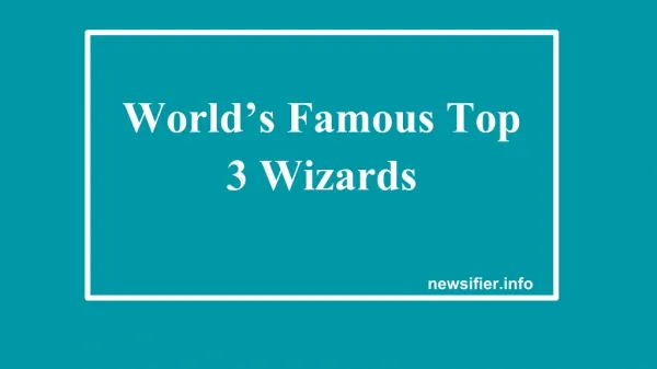 These Are the World’s Famous Top 3 Wizards | Newsifier