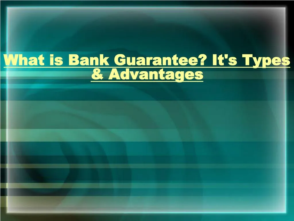 what is bank guarantee it s types advantages