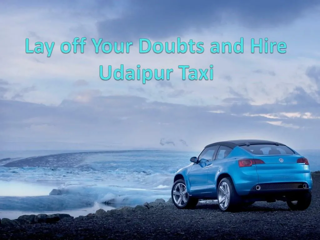 lay off your doubts and hire udaipur taxi