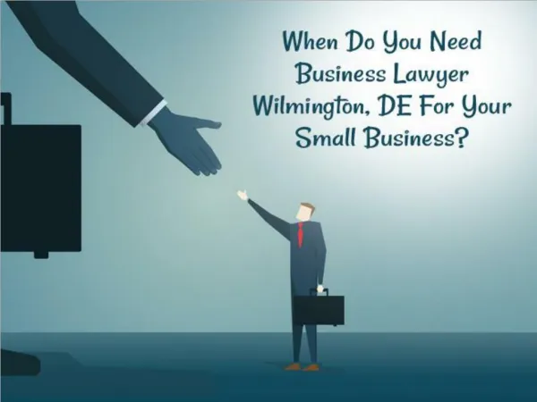 When Do You Need Business Lawyer Wilmington, DE For Your Small Business?