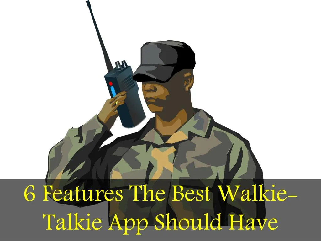 6 features the best walkie talkie app should have