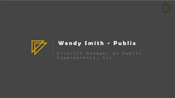 Wendy Smith - District Manager at Publix Supermarkets, Inc.
