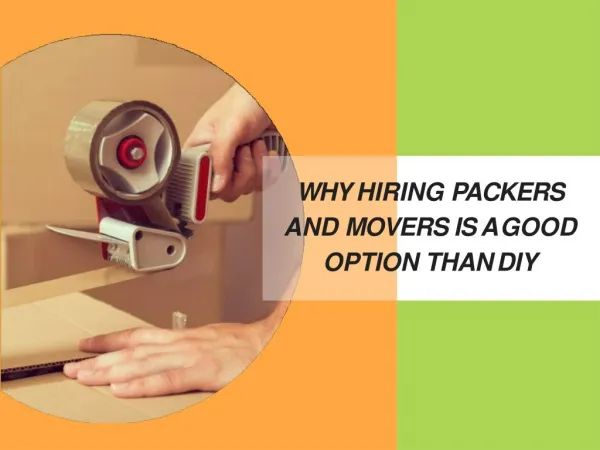 Why Hiring Packers and Movers Is A Good Option Than DIY
