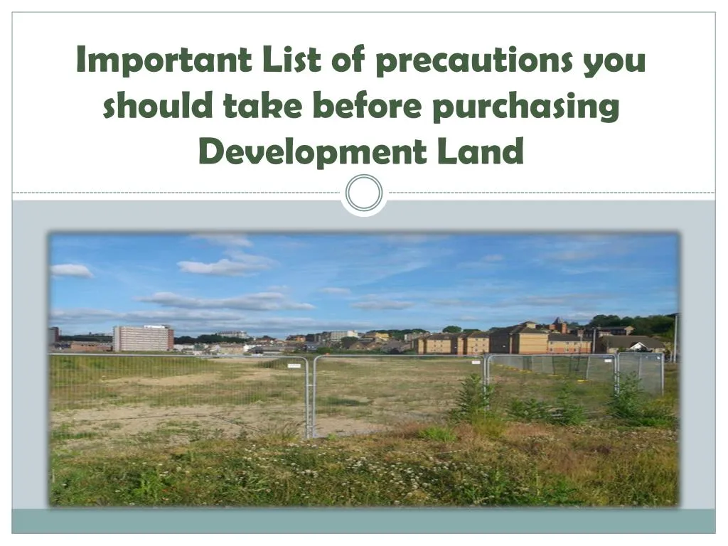 important list of precautions you should take before purchasing development land