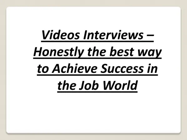 Videos Interviews â€“ Honestly the best way to Achieve Success in the JobÂ World
