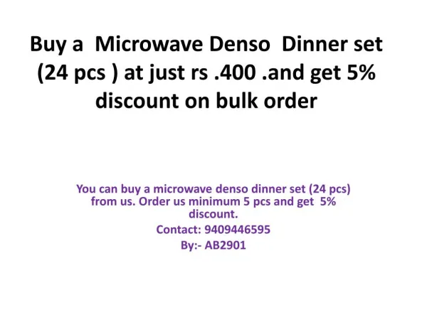 Buy a Microwave Denso Dinner set (24 pcs ) at just rs .400 .and get 5% discount on bulk order