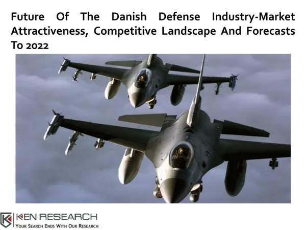Danish Defense Industry Revenue, Market Size, Industry Value, Industry Trends - Ken Research