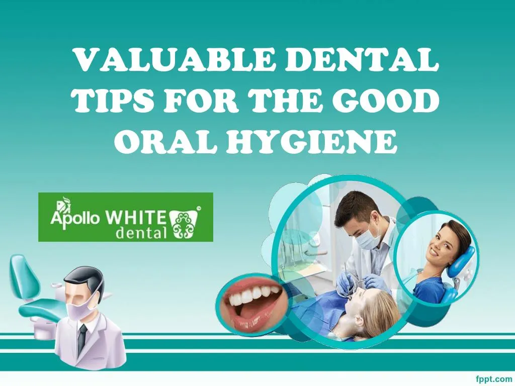 valuable dental tips for the good oral hygiene