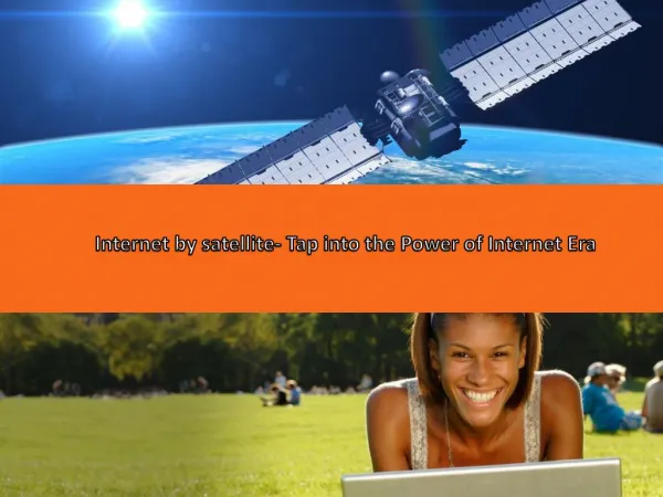 Internet by satellite- Tap into the Power of Internet Era