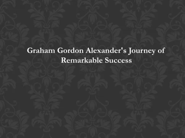 Graham Gordon Alexander's Journey of Remarkable Success