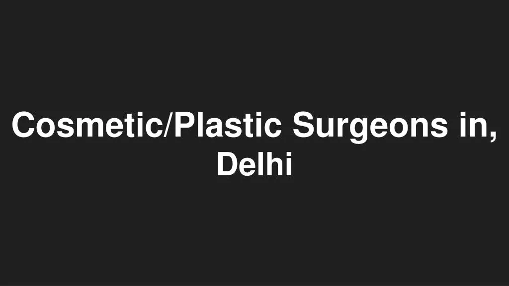 cosmetic plastic surgeons in delhi