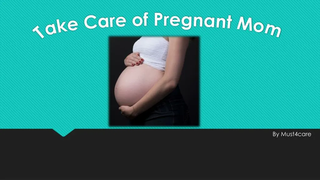 take care of pregnant mom