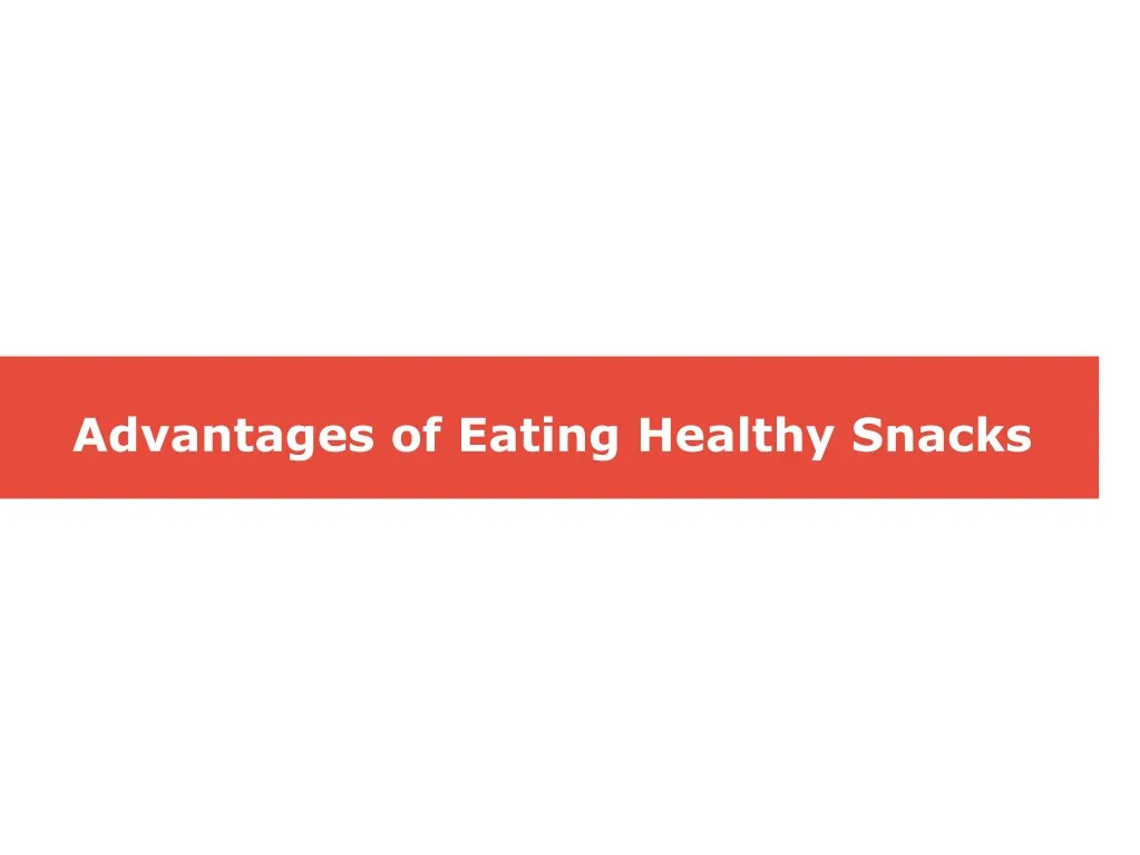 advantages of eating healthy snacks